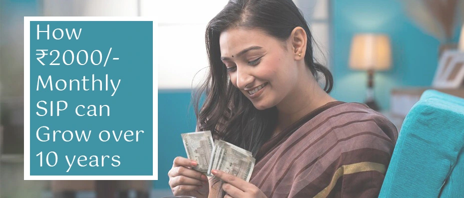 How Much Return Will You Get After 10 Years if You Invest ₹2000 per Month in SIP?